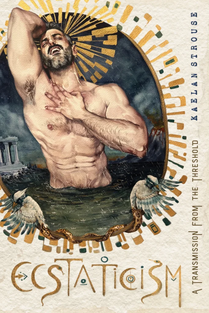 Ecstaticism: A Transmission from the Threshold by Kaelan Strouse